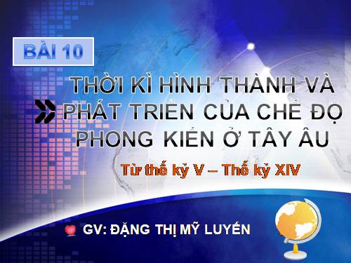 Bài 10. Thời kì hình thành và phát triển của chế độ phong kiến ở Tây Âu (Từ thế kỉ V đến thế kỉ XIV)