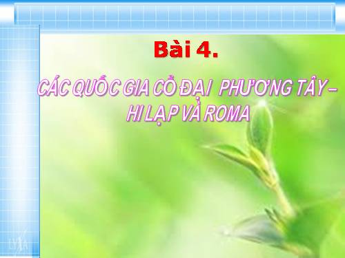 Bài 4. Các quốc gia cổ đại phương Tây - Hi Lạp và Rô-ma