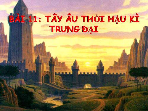 Bài 11. Tây Âu thời hậu kì trung đại