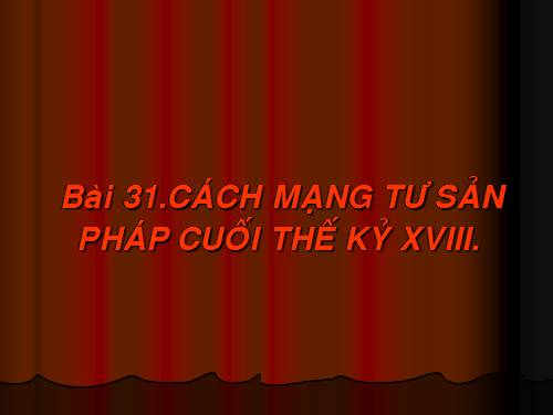 Bài 31. Cách mạng tư sản Pháp cuối thế kỷ XVIII