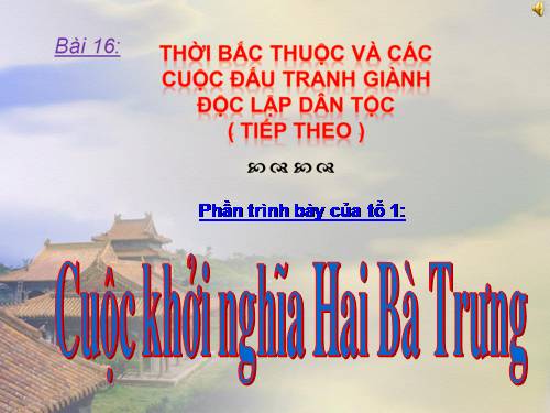 Bài 16. Thời Bắc thuộc và các cuộc đấu tranh giành độc lập dân tộc (Tiếp theo)