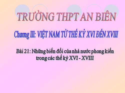 Bài 21. Những biến đổi của nhà nước phong kiến trong các thế kỷ XVI-XVIII