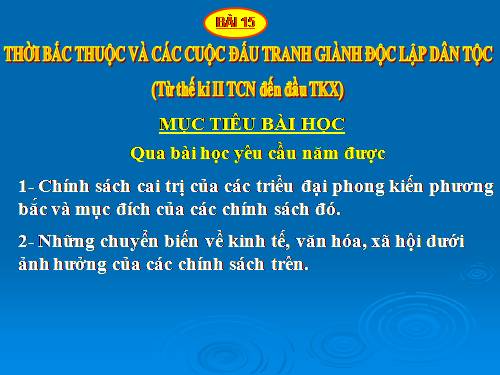 Bài 15. Thời Bắc thuộc và các cuộc đấu tranh giành độc lập dân tộc (Từ thế kỉ II TCN đến đầu thế kỉ X)