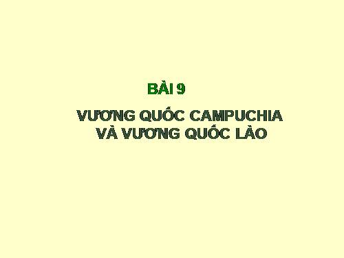 Bài 9. Vương quốc Cam-pu-chia và Vương quốc Lào