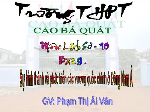 Bài 8. Sự hình thành và phát triển các vương quốc chính ở Đông Nam Á