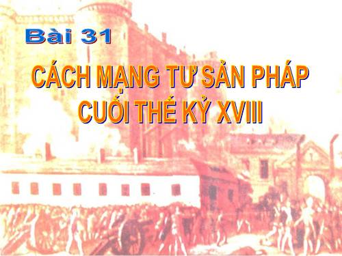 Bài 31. Cách mạng tư sản Pháp cuối thế kỷ XVIII