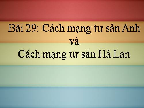 Bài 29. Cách mạng Hà Lan và cách mạng tư sản Anh