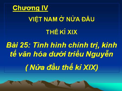 Bài 25. Tình hình chính trị kinh tế văn hóa dưới triều Nguyễn (Nửa đầu thế kỷ XIX)