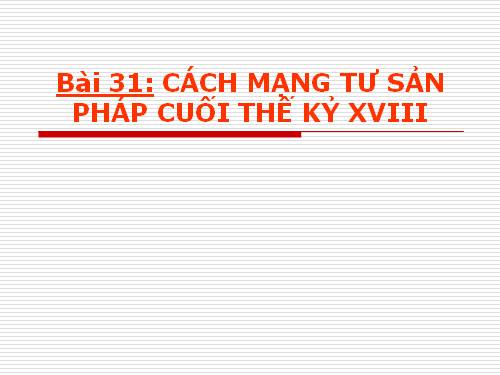 Bài 31. Cách mạng tư sản Pháp cuối thế kỷ XVIII