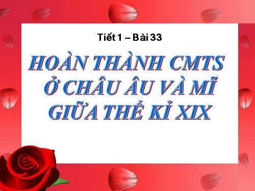 Bài 33. Hoàn thành cách mạng tư sản ở Châu Âu và Mĩ giữa thế kỷ XIX