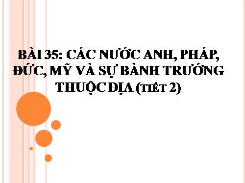 Bài 35. Các nước Anh, Pháp, Đức, Mĩ và sự bành trướng thuộc địa