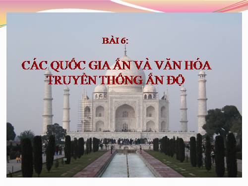 Bài 6. Các quốc gia Ấn Độ và văn hoá truyền thống Ấn Độ