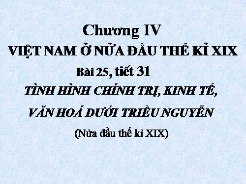 Bài 25. Tình hình chính trị kinh tế văn hóa dưới triều Nguyễn (Nửa đầu thế kỷ XIX)