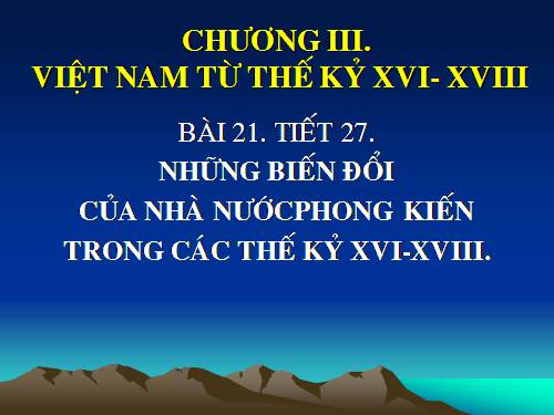 Bài 21. Những biến đổi của nhà nước phong kiến trong các thế kỷ XVI-XVIII