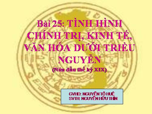 Bài 25. Tình hình chính trị kinh tế văn hóa dưới triều Nguyễn (Nửa đầu thế kỷ XIX)