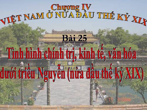 Bài 25. Tình hình chính trị kinh tế văn hóa dưới triều Nguyễn (Nửa đầu thế kỷ XIX)