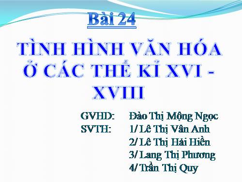 Bài 24. Tình hình văn hóa ở các thế kỷ XVI-XVIII