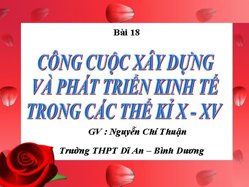 Bài 18. Công cuộc xây dựng và phát triển kinh tế trong các thế kỷ X-XV