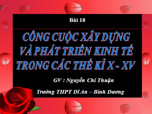 Bài 18. Công cuộc xây dựng và phát triển kinh tế trong các thế kỷ X-XV