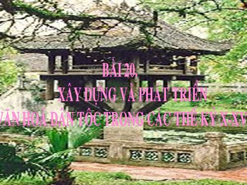 Bài 20. Xây dựng và phát triển văn hóa dân tộc trong các thế kỷ X-XV