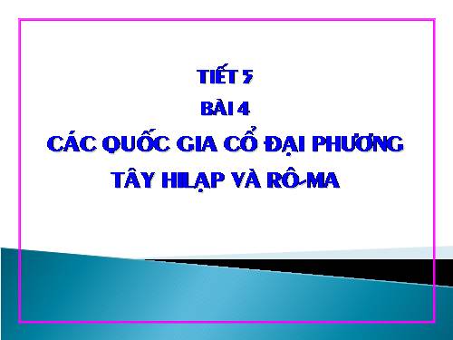 Bài 4. Các quốc gia cổ đại phương Tây - Hi Lạp và Rô-ma