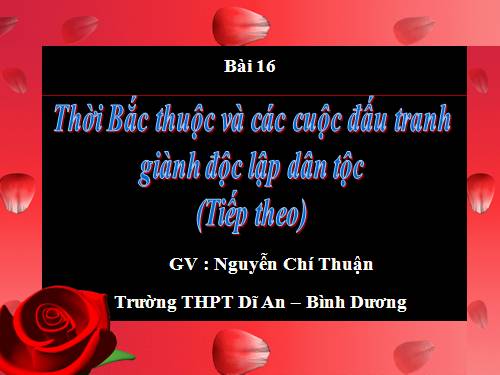 Bài 16. Thời Bắc thuộc và các cuộc đấu tranh giành độc lập dân tộc (Tiếp theo)