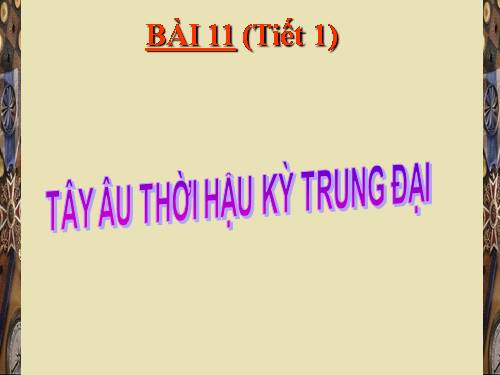 Bài 11. Tây Âu thời hậu kì trung đại