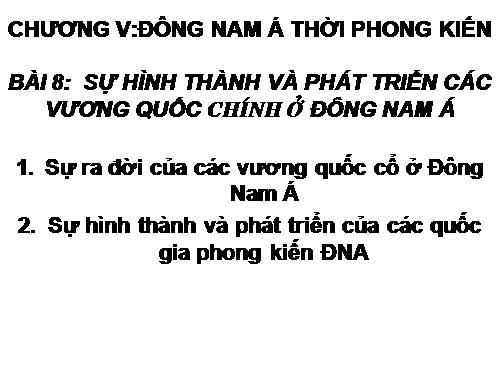 Bài 8. Sự hình thành và phát triển các vương quốc chính ở Đông Nam Á