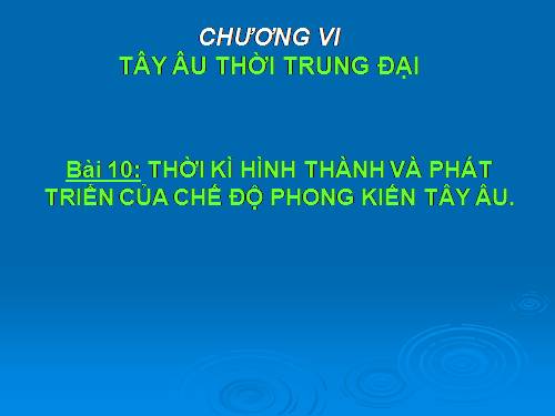 Bài 10. Thời kì hình thành và phát triển của chế độ phong kiến ở Tây Âu (Từ thế kỉ V đến thế kỉ XIV)