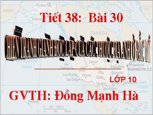 Bài 30. Chiến tranh giành độc lập của các thuộc địa Anh ở Bắc Mỹ