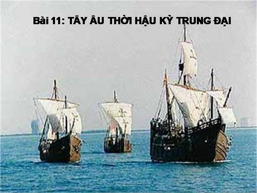 Bài 11. Tây Âu thời hậu kì trung đại