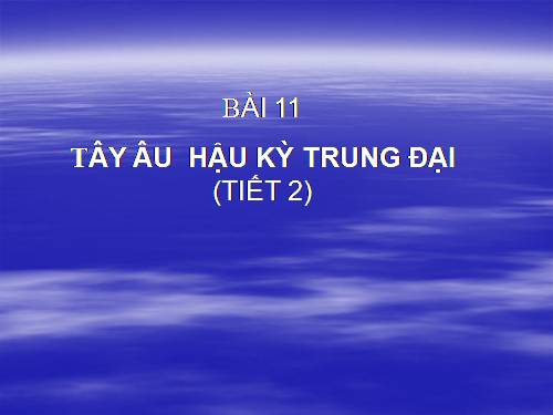 Bài 11. Tây Âu thời hậu kì trung đại