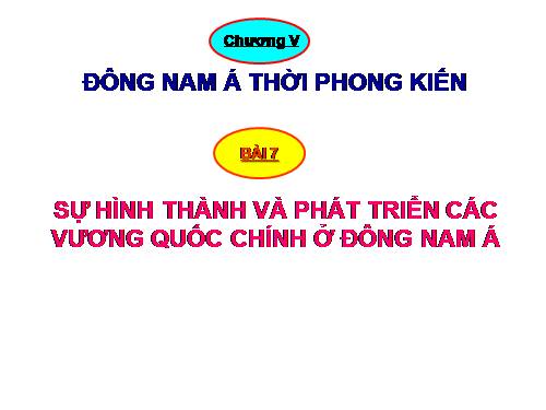 Bài 8. Sự hình thành và phát triển các vương quốc chính ở Đông Nam Á