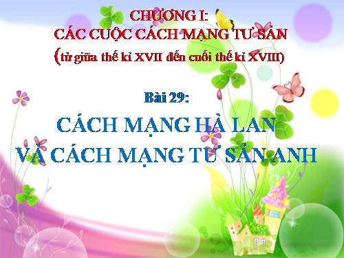 Bài 29. Cách mạng Hà Lan và cách mạng tư sản Anh