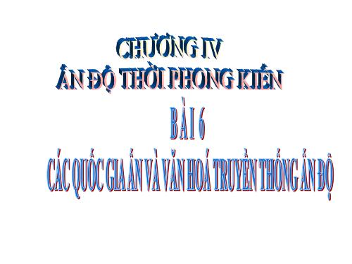 Bài 6. Các quốc gia Ấn Độ và văn hoá truyền thống Ấn Độ