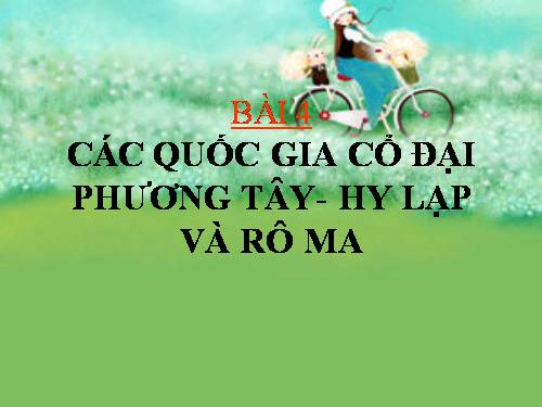 Bài 4. Các quốc gia cổ đại phương Tây - Hi Lạp và Rô-ma