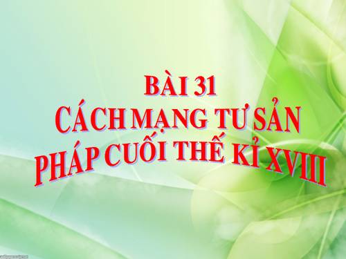 Bài 31. Cách mạng tư sản Pháp cuối thế kỷ XVIII