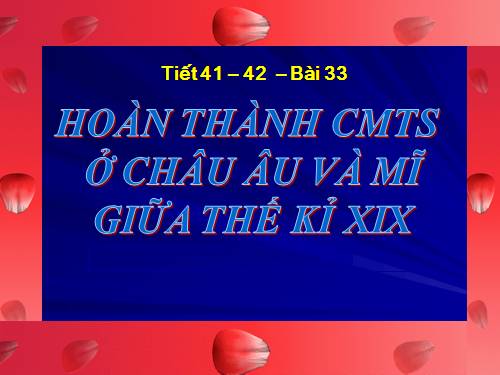 Bài 33. Hoàn thành cách mạng tư sản ở Châu Âu và Mĩ giữa thế kỷ XIX