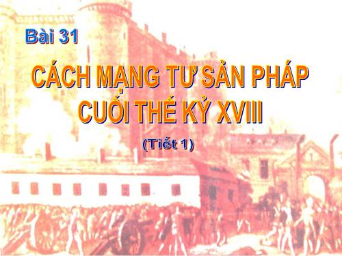 Bài 31. Cách mạng tư sản Pháp cuối thế kỷ XVIII