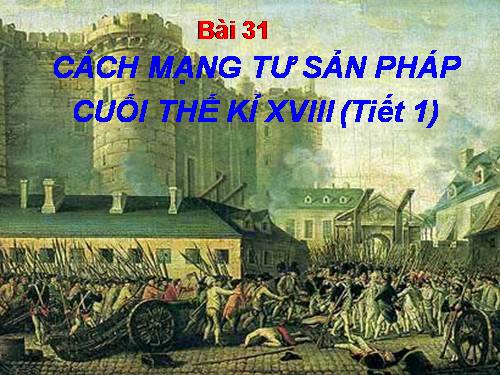 Bài 31. Cách mạng tư sản Pháp cuối thế kỷ XVIII