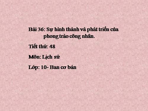 Bài 36. Sự hình thành và phát triển của phong trào công nhân