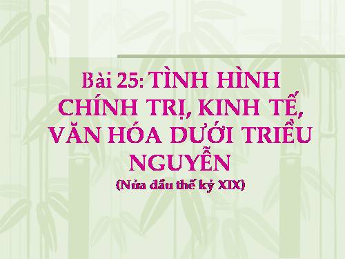 Bài 25. Tình hình chính trị kinh tế văn hóa dưới triều Nguyễn (Nửa đầu thế kỷ XIX)