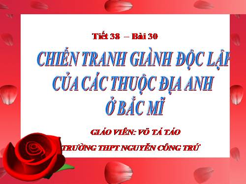 Bài 30. Chiến tranh giành độc lập của các thuộc địa Anh ở Bắc Mỹ