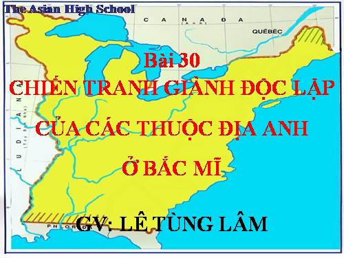 Bài 30. Chiến tranh giành độc lập của các thuộc địa Anh ở Bắc Mỹ