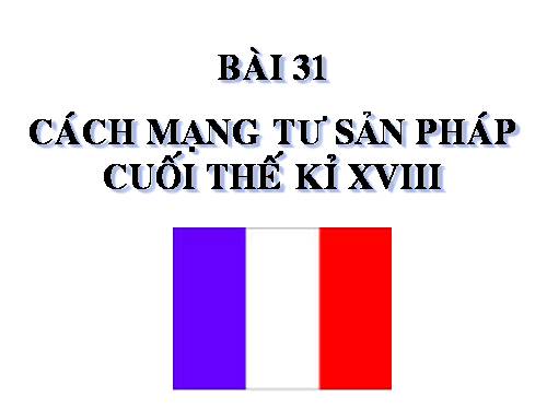 Bài 31. Cách mạng tư sản Pháp cuối thế kỷ XVIII