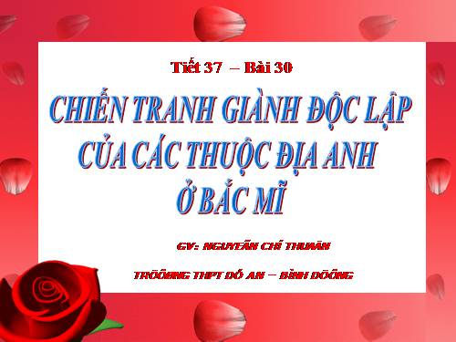 Bài 30. Chiến tranh giành độc lập của các thuộc địa Anh ở Bắc Mỹ