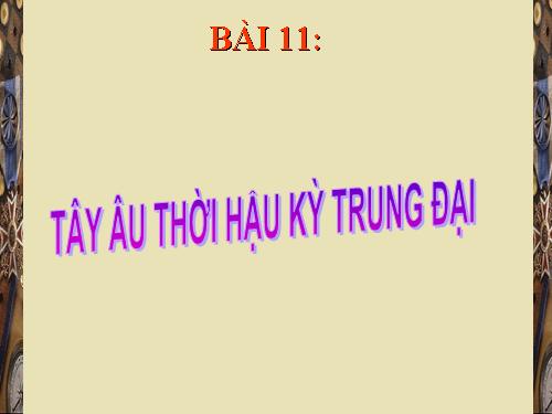 Bài 11. Tây Âu thời hậu kì trung đại