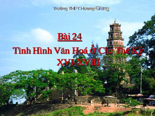 Bài 24. Tình hình văn hóa ở các thế kỷ XVI-XVIII