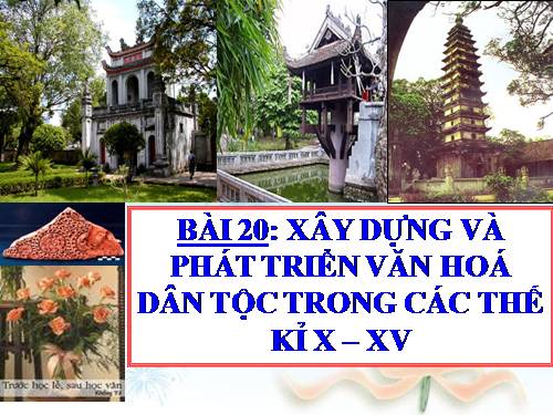 Bài 20. Xây dựng và phát triển văn hóa dân tộc trong các thế kỷ X-XV