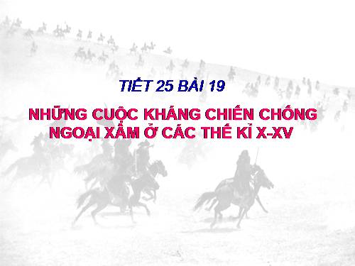 Bài 19. Những cuộc kháng chiến chống ngoại xâm ở các thế kỷ X-XV